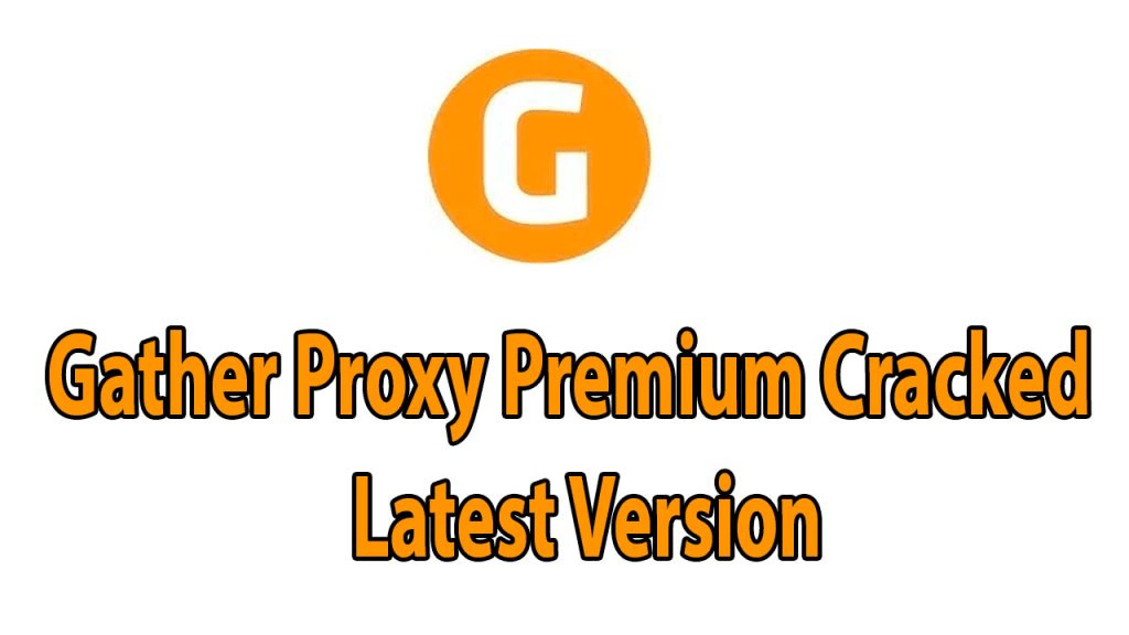 Gather Proxy Premium 13.1 Crack Download With Keygen